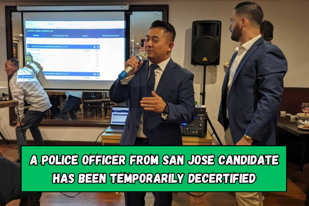 A police officer from San Jose candidate has been temporarily decertified