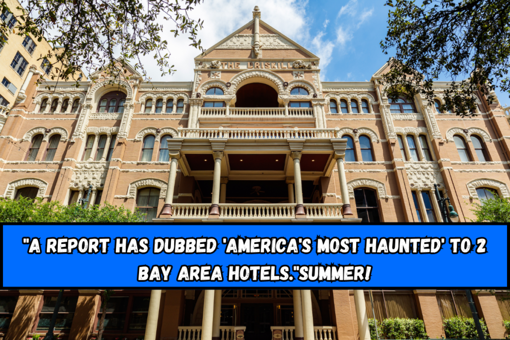 A report has dubbed 'America's Most Haunted' to 2 Bay Area hotels.