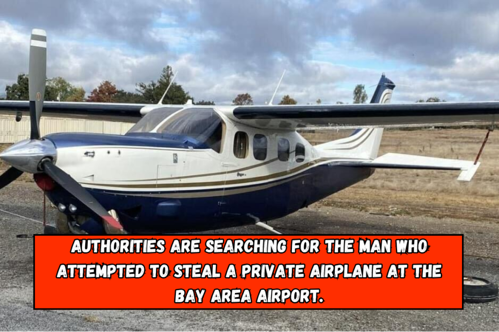 Authorities are searching for the man who attempted to steal a private airplane at the Bay Area airport.