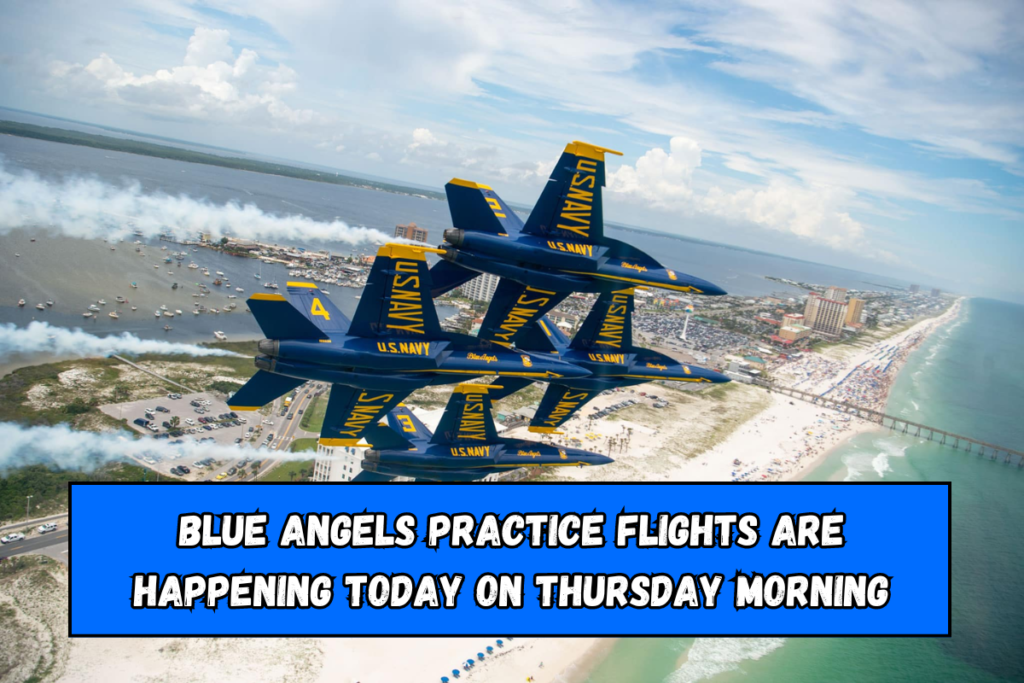 Blue Angels Practice Flights are happening today on Thursday morning