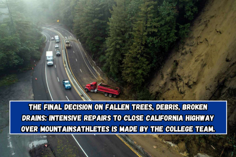 Fallen trees, debris, broken drains: Intensive repairs to close California highway over mountains