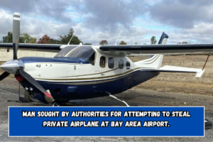 Man sought by authorities for attempting to steal private airplane at Bay Area airport.