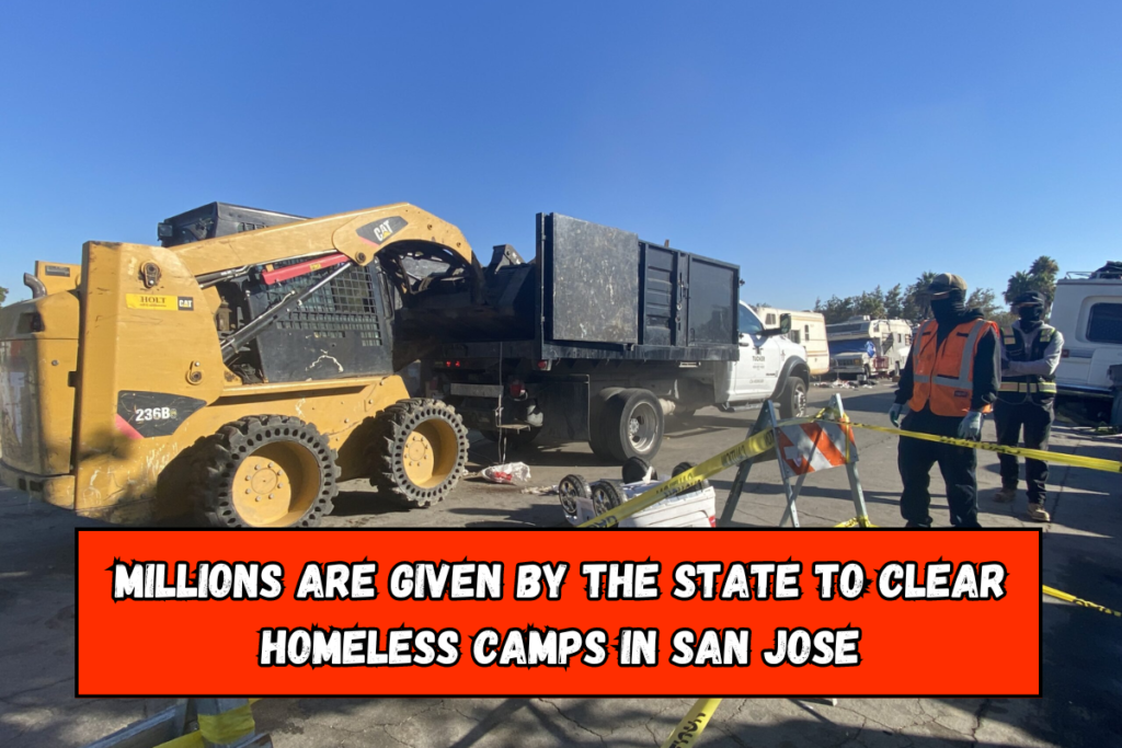 Millions are given by the state to clear homeless camps in San Jose