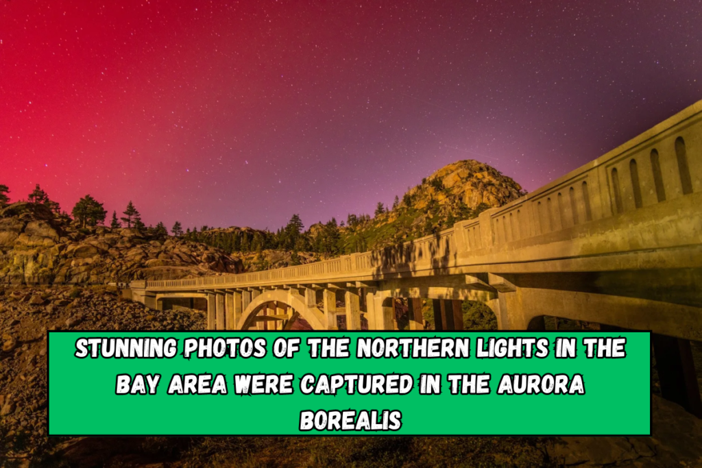 Stunning photos of the northern lights in the Bay Area were captured in the Aurora borealis