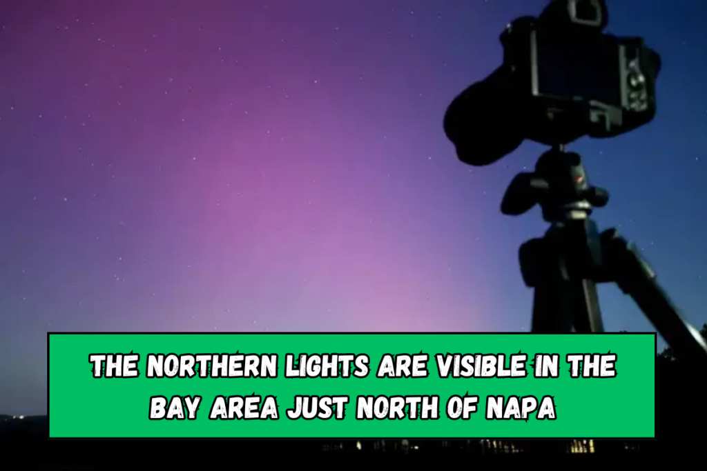 The Northern Lights are visible in the Bay Area just north of Napa