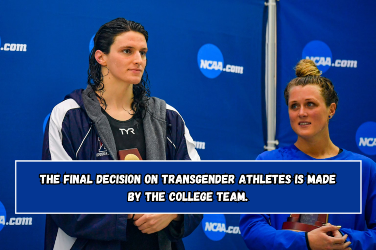 The final decision on transgender athletes is made by the college team.